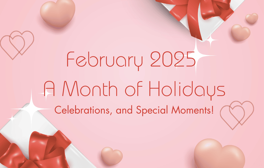 February 2025 A Month of Holidays, Celebrations, and Special Moments!