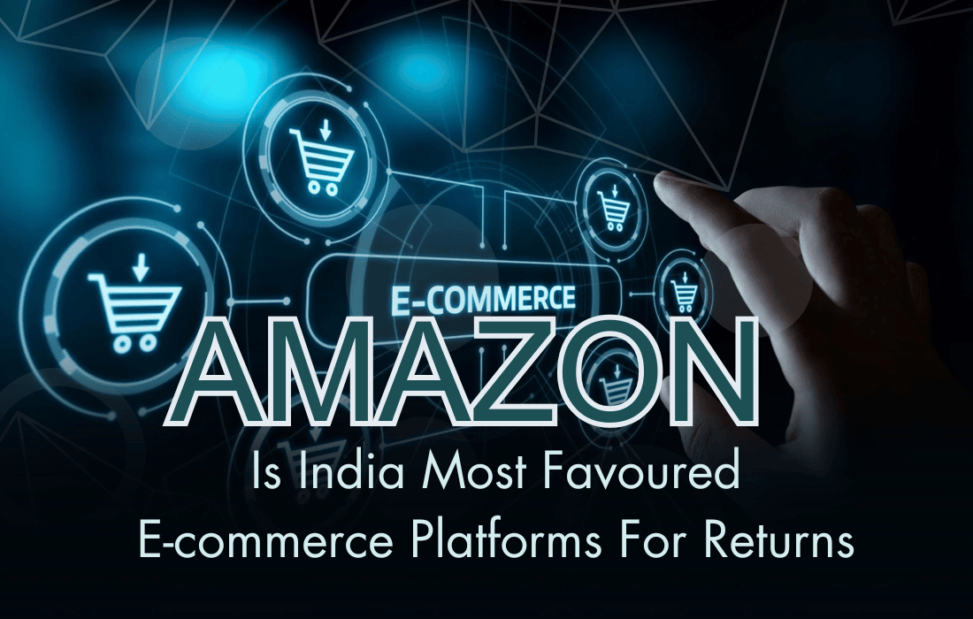 Amazon Is India Most Favoured E-commerce Platforms For Returns