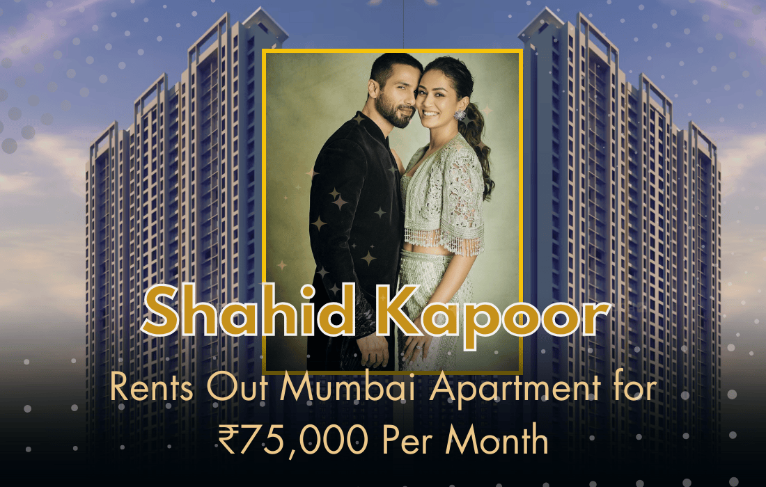 Shahid Kapoor Rents Out Mumbai Apartment for ₹75,000 Per Month