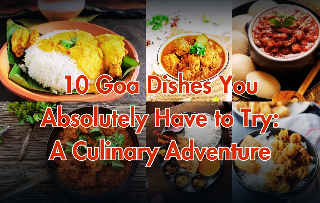 10 Goa Dishes You Absolutely Have to Try: A Culinary Adventure