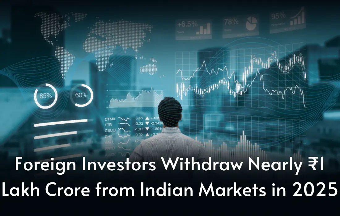 Foreign Investors Withdraw Nearly ₹1 Lakh Crore from Indian Markets in 2025