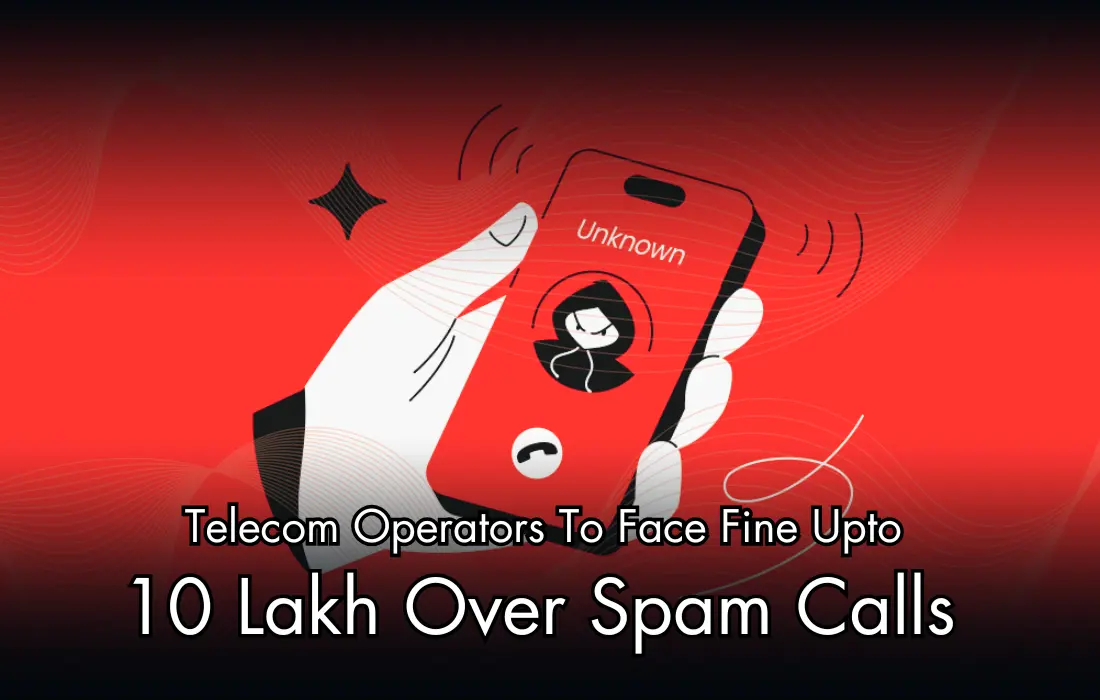 Telecom Operators To Face Fine Upto 10 Lakh Over Spam Calls