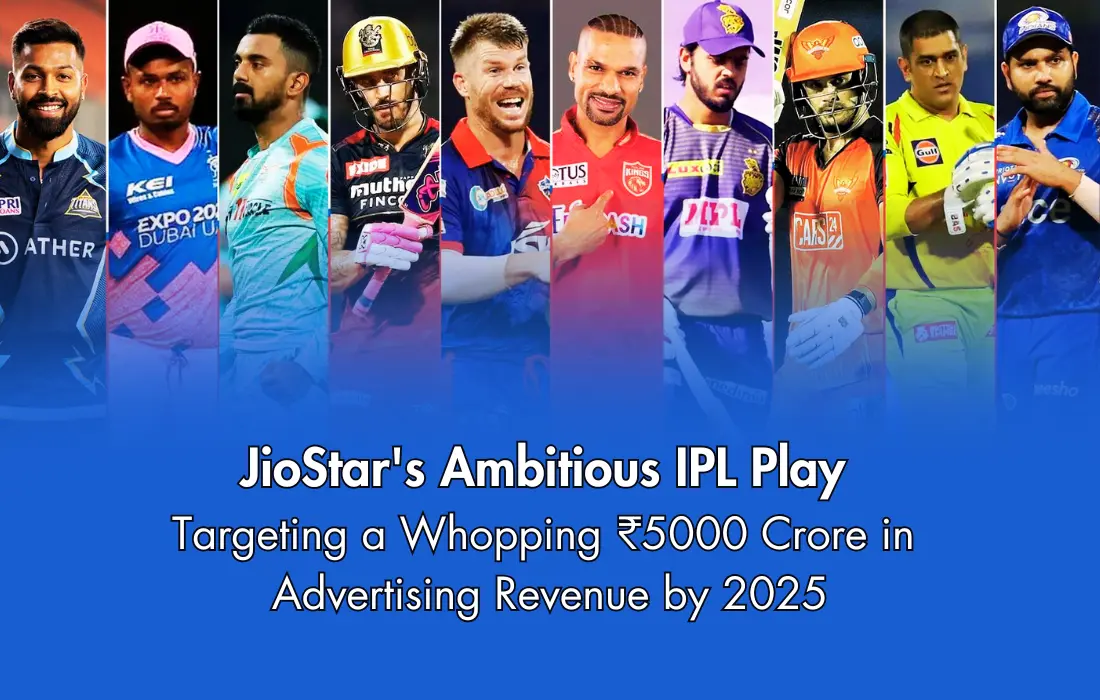 JioStar’s Ambitious IPL Play: Targeting a Whopping ₹5000 Crore in Advertising Revenue by 2025