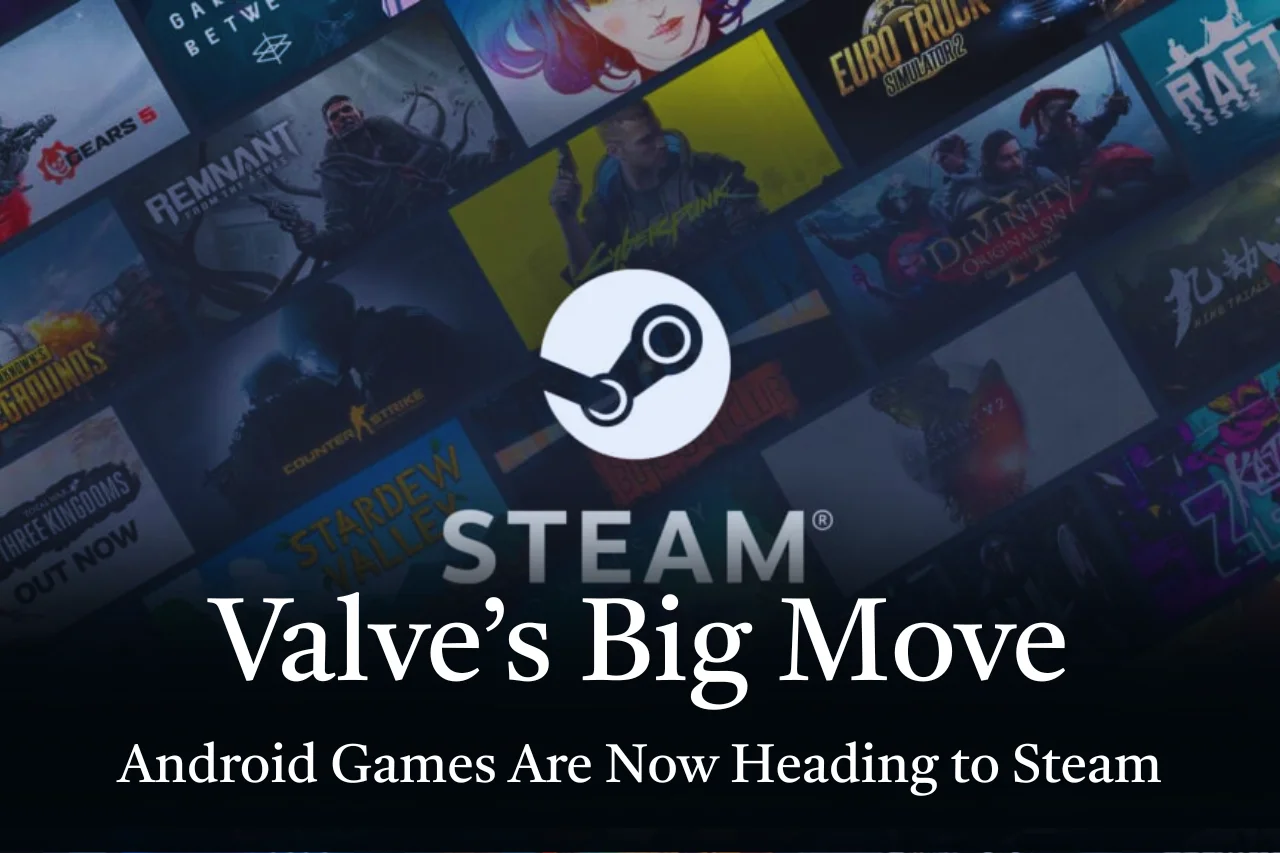 Valve’s Big Move: Android Games Are Now Heading to Steam