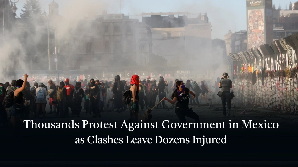 Thousands Protest Against Government in Mexico as Clashes Leave Dozens Injured